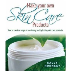 Make Your Own Skin Care Products: How to Create a Range of Nourishing and Hydrating Skin Care Products