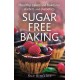 Sugar-Free Baking: Healthy cakes and bakes for dieters and diabetics