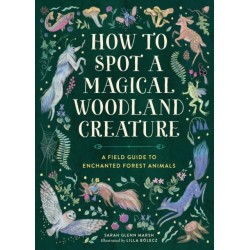 How to Spot a Magical Woodland Creature: A Field Guide to Enchanted Forest Animals