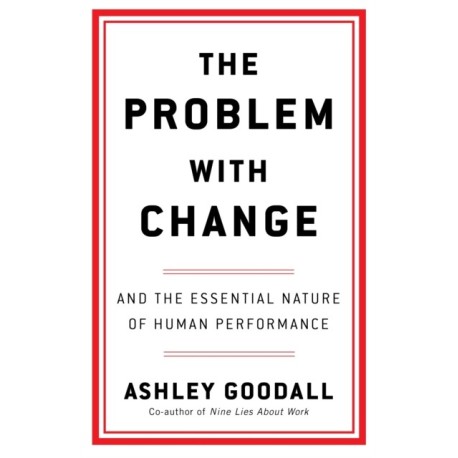 The Problem With Change: The Essential Nature of Human Performance
