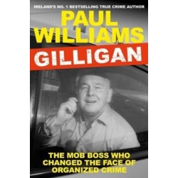 Gilligan: The Mob Boss Who Changed the Face of Organized Crime
