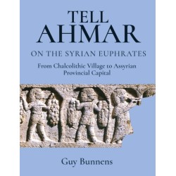 Tell Ahmar on the Syrian Euphrates: From Chalcolithic Village to Assyrian Provincial Capital