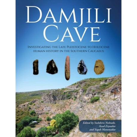 Damjili Cave: Investigating the Late Pleistocene to Holocene Human History in the Southern Caucasus