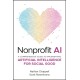 Nonprofit AI: A Comprehensive Guide to Implementing Artificial Intelligence for Social Good