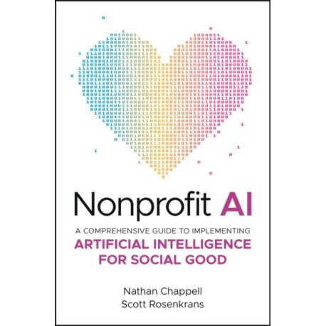 Nonprofit AI: A Comprehensive Guide to Implementing Artificial Intelligence for Social Good