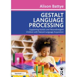 Gestalt Language Processing: Supporting Autistic and Neurodivergent Children with Natural Language Acquisition