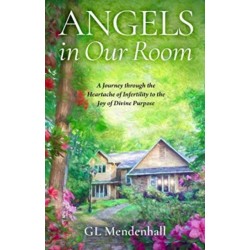 Angels in Our Room: A Journey through the Heartache of Infertility to the Joy of Divine Purpose