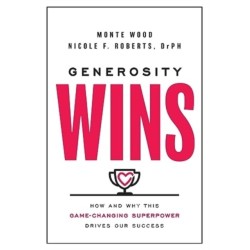 Generosity Wins: How and Why this Game-Changing Superpower Drives Our Success