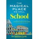 The Magical Place We Call School: Creating a Safe Space for Learning and Happiness in a Challenging World