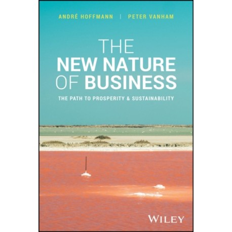 The New Nature of Business: The Path to Prosperity & Sustainability