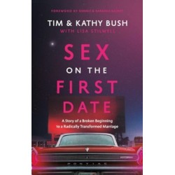 Sex on the First Date: A Story of a Broken Beginning to a Radically Transformed Marriage
