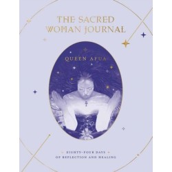 The Sacred Woman Journal: Eighty-Four Days of Reflection and Healing