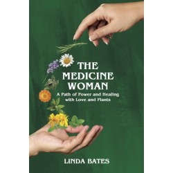 The Medicine Woman: A Path of Power and Healing with Love and Plants