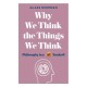 Why We Think the Things We Think: Philosophy in a Nutshell