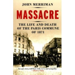 Massacre: The Life and Death of the Paris Commune of 1871
