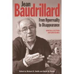 Jean Baudrillard: From Hyperreality to Disappearance: Uncollected Interviews