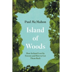 Island of Woods: How Ireland Lost its Forests and How to Get them Back