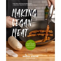 Making Vegan Meat: The Plant-Based Food Science Cookbook (Plant-Based Protein, Vegetarian Diet, Vegan Cookbook, Seitan Recipes)