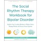 The Social Rhythm Therapy Workbook for Bipolar Disorder: Stabilize Your Circadian Rhythms to Reduce Stress, Manage Moods, and Prevent Future Episodes