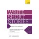 Write Short Stories and Get Them Published: Your practical guide to writing compelling short fiction