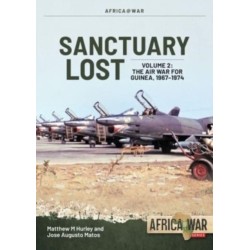 Sanctuary Lost: Portugal’s Air War for Guinea 1961–1974 Volume 2: Debacle to Deadlock, 1966–1972