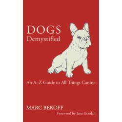 Dogs Demystified: An A-Z Guide to All Things Canine