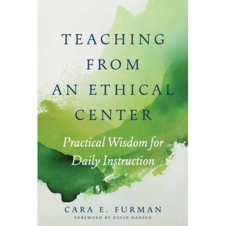 Teaching from an Ethical Center: Practical Wisdom for Daily Instruction