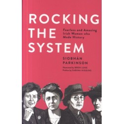 Rocking the System: Fearless and Amazing Irish Women who Made History