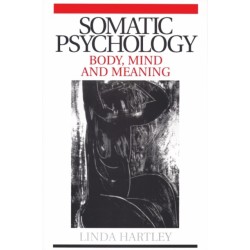 Somatic Psychology: Body, Mind and Meaning