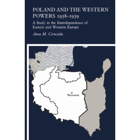 Poland and the Western Powers 1938-1938: A Study in the Interdependence of Eastern and Western Europe