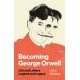 Becoming George Orwell: Life and Letters, Legend and Legacy