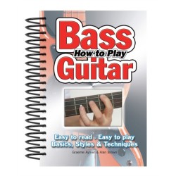 How To Play Bass Guitar: Easy to Read, Easy to Play- Basics, Styles & Techniques