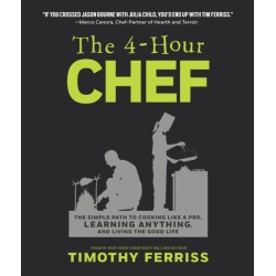 The 4-Hour Chef: The Simple Path to Cooking Like a Pro, Learning Anything, and Living the Good Life