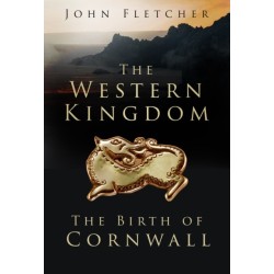 The Western Kingdom: The Birth of Cornwall