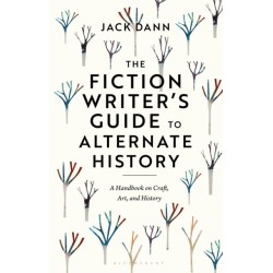 The Fiction Writer's Guide to Alternate History: A Handbook on Craft, Art, and History