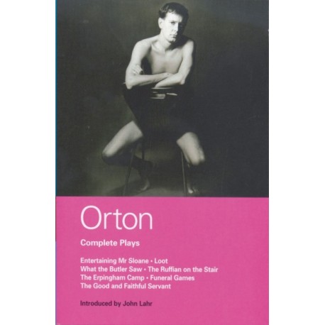 Orton Complete Plays: Entertaining Mr Sloane- Loot- What the Butler- Ruffian- Erpingham Camp- Funeral Games- Good & ...