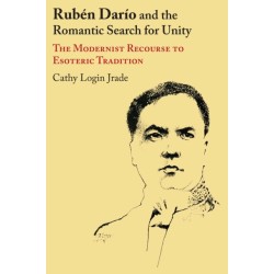Ruben Dario and the Romantic Search for Unity: The Modernist Recourse to Esoteric Tradition