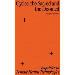 Cycles, the Sacred and the Doomed: Inquiries in Female Health Technologies