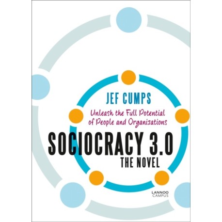 Sociocracy 3.0 - The Novel: Unleash the Full Potential of People and Organizations