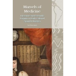 Marvels of Medicine: Literature and Scientific Enquiry in Early Colonial Spanish America
