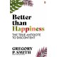 Better than Happiness: The True Antidote to Discontent