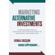 Marketing Alternative Investments: A Comprehensive Guide to Fundraising and Investor Relations for Private Equity and Hedge Funds