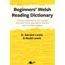 Beginners' Welsh Reading Dictionary: Common Welsh Words with Mutated and Other Forms, Especially for Learners and Non-Welsh Speakers