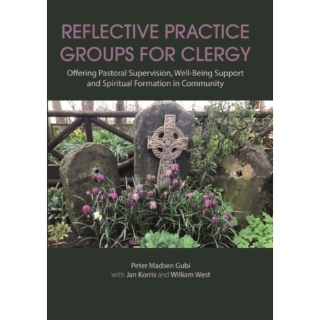 Reflective Practice Groups for Clergy: Offering Pastoral Supervision, Well-Being Support and Spiritual Formation in Community
