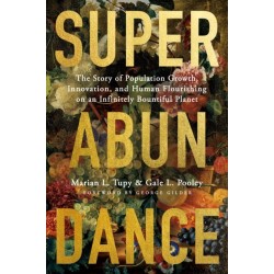 Superabundance: The Story of Population Growth, Innovation, and Human Flourishing on an Infinitely Bountiful Planet