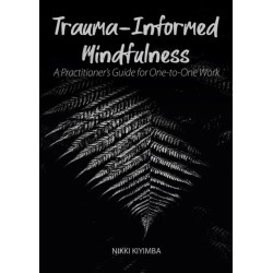 Trauma-Informed Mindfulness: A Practitioner's Guide for One-to-One Work