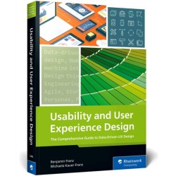 Usability and User Experience Design: The Comprehensive Guide to Data-Driven UX Design