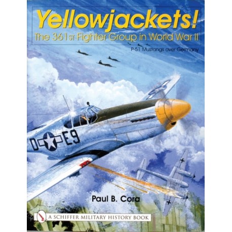 Yellowjackets!: The 361st Fighter Group in World War II - P-51 Mustangs over Germany
