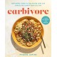Carbivore: 130 Healthy Recipes to Stop Fearing Carbs and Embrace the Comfort Foods You Love