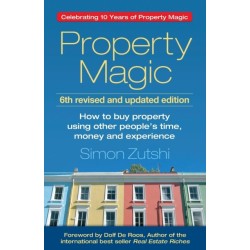 Property Magic: How to Buy Property Using Other People's Time, Money and Experience
